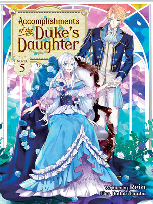 cover image of Accomplishments of the Duke's Daughter (Light Novel), Volume 5